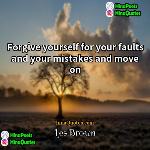 Les Brown Quotes | Forgive yourself for your faults and your